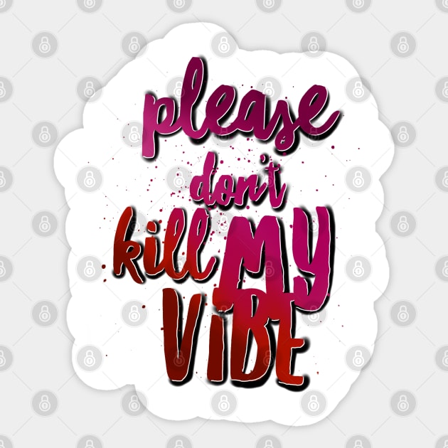 Please don’t kill my vibe Sticker by SAN ART STUDIO 